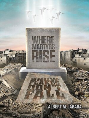 cover image of Where Martyrs Rise Snowflakes Don't Fall